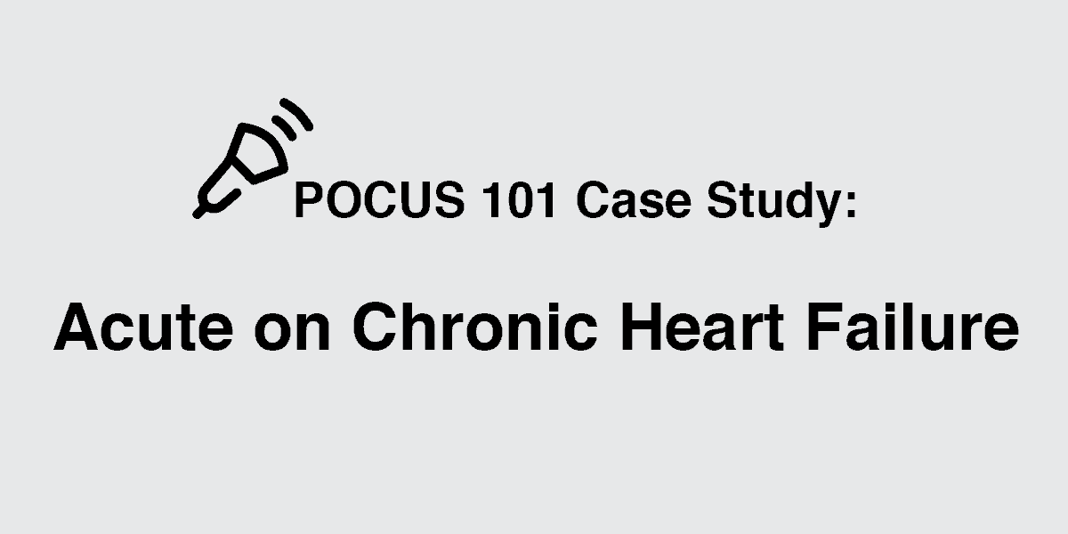 Acute on Chronic Heart Failure Ultrasound Case Study Featured Image POCUS